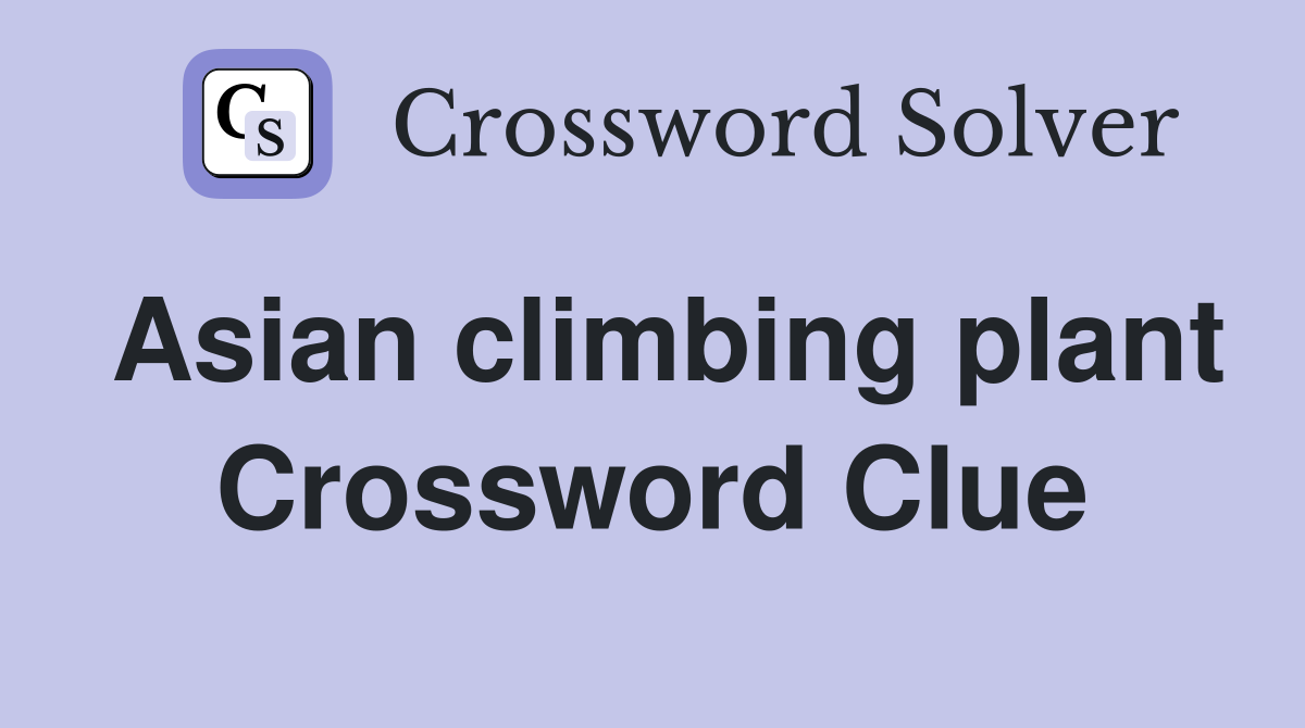 Asian climbing plant Crossword Clue Answers Crossword Solver